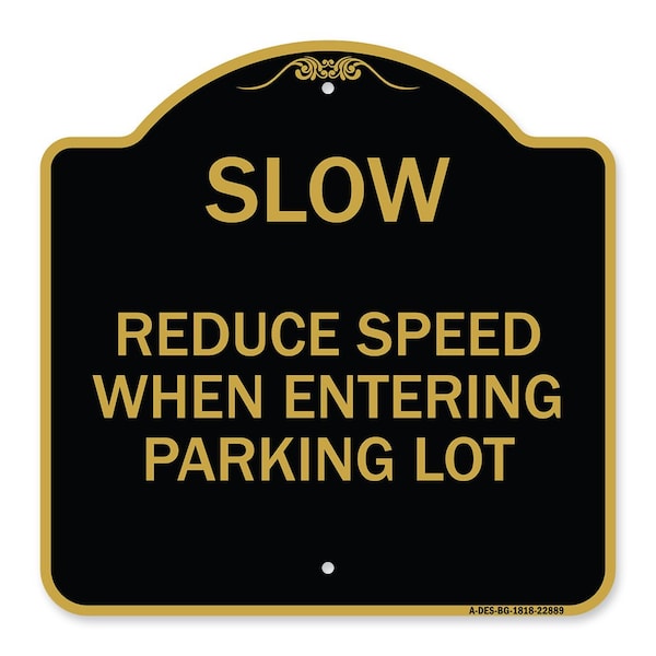 Slow-Reduce Speed When Entering Parking Lot, Black & Gold Aluminum Sign, 18" x 18", BG-1818-22889